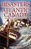 Disasters of Atlantic Canada: Stories of Courage & Chaos