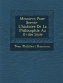 M Moires Pour Servir L'Histoire de La Philosophie Au Xviiie Si Cle