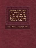 Fables Russes: Tir Es Du Recueil de M. Kriloff Et Imit Es En Vers Fran Ais Et Italiens Par Divers Auteurs, Volume 2