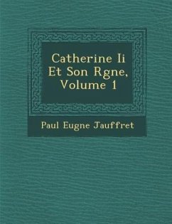 Catherine Ii Et Son R�gne, Volume 1 - Jauffret, Paul Eug&ne