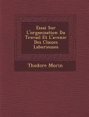 Essai Sur L'organisation Du Travail Et L'avenir Des Classes Laborieuses