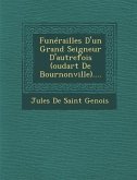 Funerailles D'Un Grand Seigneur D'Autrefois (Oudart de Bournonville)....