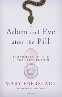 Adam and Eve After the Pill: Paradoxes of the Sexual Revolution - Eberstadt, Mary