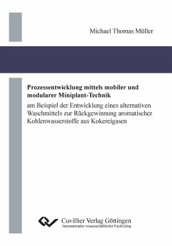 Prozessentwicklung mittels mobiler und modularer Miniplant-Technik. am Beispiel der Entwicklung eines alternativen Waschmittels zur Rückgewinnung aromatischer Kohlenwasserstoffe aus Kokereigasen - Müller, Michael Thomas