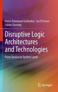Disruptive Logic Architectures and Technologies (eBook, PDF) - Gaillardon, Pierre-Emmanuel; O'Connor, Ian; Clermidy, Fabien
