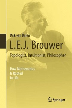 L.E.J. Brouwer – Topologist, Intuitionist, Philosopher (eBook, PDF) - van Dalen, Dirk