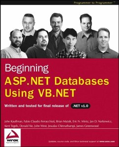 Beginning ASP.NET Databases Using VB.NET (eBook, PDF) - Kauffman, John; Greenwood, James; Ferracchiati, Fabio Claudio; Matsik, Brian; Mintz, Eric N.; Narkiewicz, Jan; Tegels, Kent; Xie, Donald; West, John; Chinnathampi, Jesudas