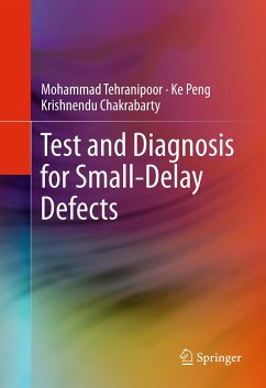 Test and Diagnosis for Small-Delay Defects (eBook, PDF) - Tehranipoor, Mohammad; Peng, Ke; Chakrabarty, Krishnendu