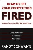 How to Get Your Competition Fired (Without Saying Anything Bad About Them) (eBook, PDF)