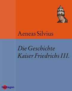 Die Geschichte Kaiser Friedrichs III. (eBook, ePUB) - Aeneas Silvius