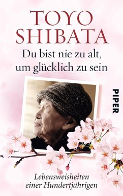 Du bist nie zu alt, um glücklich zu sein (eBook, ePUB) - Shibata, Toyo