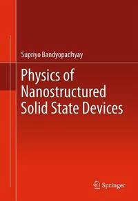 Physics of Nanostructured Solid State Devices (eBook, PDF) - Bandyopadhyay, Supriyo