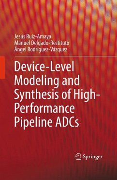 Device-Level Modeling and Synthesis of High-Performance Pipeline ADCs (eBook, PDF) - Ruiz-Amaya, Jesús; Delgado-Restituto, Manuel; Rodríguez-Vázquez, Ángel