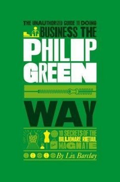 The Unauthorized Guide To Doing Business the Philip Green Way (eBook, ePUB) - Barclay, Liz