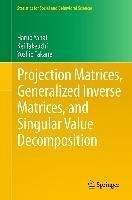 Projection Matrices, Generalized Inverse Matrices, and Singular Value Decomposition (eBook, PDF) - Yanai, Haruo; Takeuchi, Kei; Takane, Yoshio