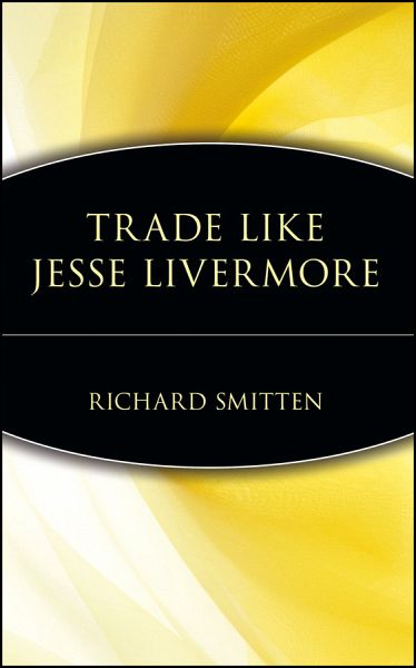 Trade Like Jesse Livermore Ebook Pdf Von Richard Smitten Portofrei Bei Bucher De