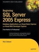 Beginning SQL Server 2005 Express Database Applications with Visual Basic Express and Visual Web Developer Express (eBook, PDF) - Dobson, Rick