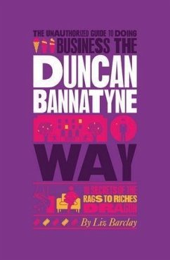 The Unauthorized Guide To Doing Business the Duncan Bannatyne Way (eBook, PDF) - Barclay, Liz
