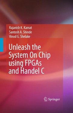 Unleash the System On Chip using FPGAs and Handel C (eBook, PDF) - Kamat, Rajanish K.; Shinde, Santosh A.; Shelake, Vinod G