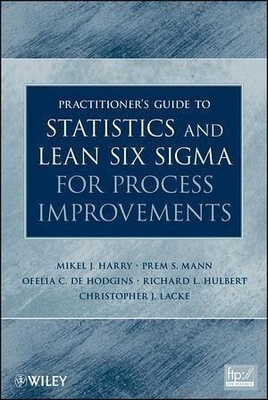 Practitioner's Guide to Statistics and Lean Six Sigma for Process Improvements (eBook, ePUB) Practitioner's Guide to Statistics and Lean Six Sigma for Process Improvements (eBook, ePUB)