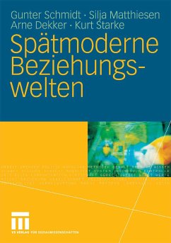 Spätmoderne Beziehungswelten (eBook, PDF) - Schmidt, Gunter; Matthiesen, Silja; Dekker, Arne; Starke, Kurt