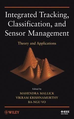 Integrated Tracking, Classification, and Sensor Management (eBook, ePUB) Integrated Tracking, Classification, and Sensor Management (eBook, ePUB)