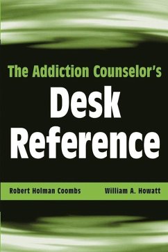 The Addiction Counselor's Desk Reference (eBook, PDF) - Coombs, Robert Holman; Howatt, William A.