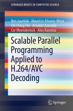 Scalable Parallel Programming Applied to H.264/AVC Decoding (eBook, PDF) - Juurlink, Ben; Alvarez-Mesa, Mauricio; Chi, Chi Ching; Azevedo, Arnaldo; Meenderinck, Cor; Ramirez, Alex