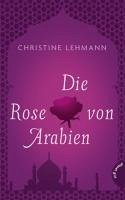 Die Rose von Arabien/epub (eBook, ePUB) - Lehmann, Christine