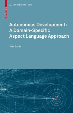 Autonomics Development: A Domain-Specific Aspect Language Approach (eBook, PDF) - Soule, Paul