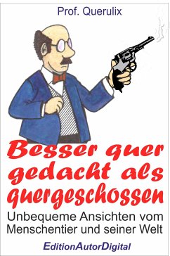 Prof. Querulix, Besser quer gedacht als quergeschossen (eBook, PDF) - Prof. Querulix