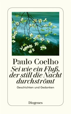 Sei wie ein Fluß, der still die Nacht durchströmt (eBook, ePUB) - Coelho, Paulo