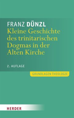 Kleine Geschichte des trinitarischen Dogmas in der Alten Kirche (eBook, PDF) - Dünzl, Franz