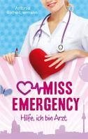 Hilfe, ich bin Arzt / Miss Emergency Bd.1 (eBook, ePUB) - Rothe-Liermann, Antonia