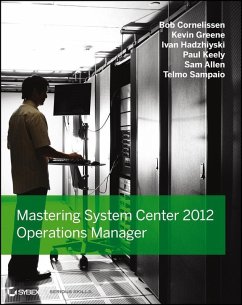 Mastering System Center 2012 Operations Manager (eBook, PDF) - Cornelissen, Bob; Keely, Paul; Greene, Kevin; Hadzhiyski, Ivan; Allen, Sam; Sampaio, Telmo