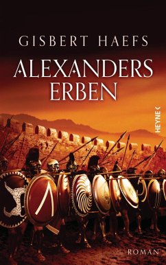 Alexanders Erben / Alexander der Große Trilogie Bd.3 (eBook, ePUB) - Haefs, Gisbert