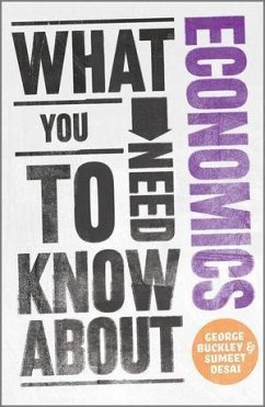 What You Need to Know about Economics (eBook, ePUB) - Buckley, George; Desai, Sumeet