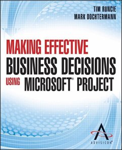 Making Effective Business Decisions Using Microsoft Project (eBook, ePUB) - Advisicon; Runcie, Tim; Dochtermann, Doc