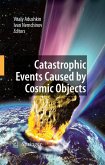 Catastrophic Events Caused by Cosmic Objects (eBook, PDF)