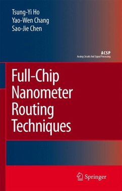 Full-Chip Nanometer Routing Techniques (eBook, PDF) - Ho, Tsung-Yi; Chang, Yao-Wen; Chen, Sao-Jie