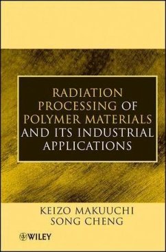 Radiation Processing of Polymer Materials and Its Industrial Applications (eBook, PDF) - Makuuchi, Keizo; Cheng, Song