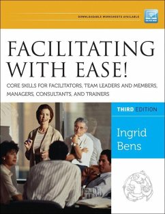 Facilitating with Ease! Core Skills for Facilitators, Team Leaders and Members, Managers, Consultants, and Trainers (eBook, ePUB) - Bens, Ingrid