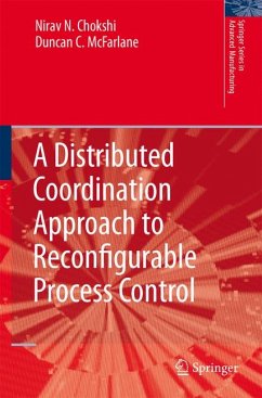 A Distributed Coordination Approach to Reconfigurable Process Control (eBook, PDF) - Chokshi, Nirav; McFarlane, Duncan