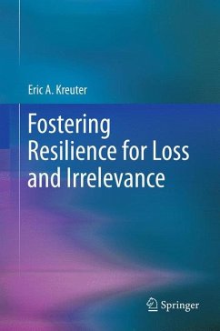 Fostering Resilience for Loss and Irrelevance (eBook, PDF) - Kreuter, Eric A.