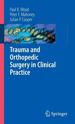 Trauma and Orthopedic Surgery in Clinical Practice (eBook, PDF) - Wood, Paul R.; Mahoney, Peter F.; Cooper, Julian