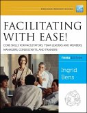 Facilitating with Ease! Core Skills for Facilitators, Team Leaders and Members, Managers, Consultants, and Trainers (eBook, PDF)
