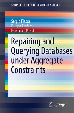 Repairing and Querying Databases under Aggregate Constraints (eBook, PDF) - Flesca, Sergio; Furfaro, Filippo; Parisi, Francesco