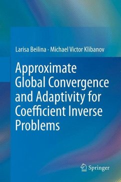 Approximate Global Convergence and Adaptivity for Coefficient Inverse Problems (eBook, PDF) - Beilina, Larisa; Klibanov, Michael Victor