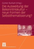 Die Ausweitung der Bekenntniskultur - neue Formen der Selbstthematisierung? (eBook, PDF)