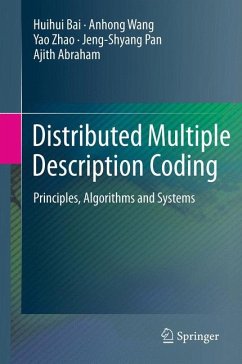 Distributed Multiple Description Coding (eBook, PDF) - Bai, Huihui; Wang, Anhong; Zhao, Yao; Pan, Jeng-Shyang; Abraham, Ajith